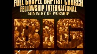 Full Gospel Baptist Church Fellowship Intl  Ministry of Worship  BIG Radio Edit [upl. by Cesar]