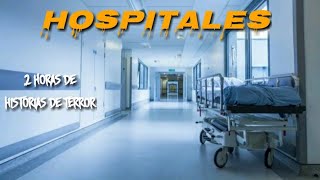 2 Horas de Historias de Terror Reales Ocurridas en HOSPITALES [upl. by Naghem]