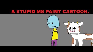 A Stupid MS Paint Cartoon [upl. by Annej]