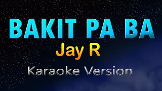 BAKIT PA BA  Jay R Karaoke Version [upl. by Ioab]