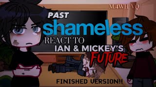 PAST SHAMELESS REACT TO FUTURE IAN AND MICKEY PLEASE DONT COPYRIGHT 😭 [upl. by Nwahsat]