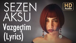 Sezen Aksu  Vazgeçtim Lyrics  Şarkı Sözleri [upl. by Atnahs27]