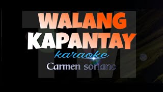 WALANG KAPANTAY carmen soriano karaoke [upl. by Lenssen40]