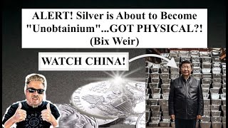 ALERT Silver is About to Become quotUnobtainiumquotGOT PHYSICAL PS  WATCH CHINA Bix Weir [upl. by Balbinder]