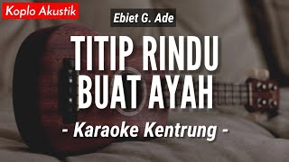 Titip Rindu Buat Ayah KARAOKE KENTRUNG  Ebiet G Ade Keroncong  Koplo Akustik  Ukulele [upl. by Gilbart86]