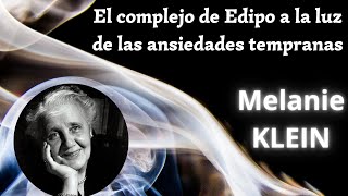 KLEIN  El complejo de Edipo a la luz de las ansiedades tempranas  Psicología Psicoanalítica UAH [upl. by Aicercul]