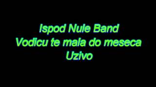 Ispod nule Band Vodicu te mala do meseca  Uzivompg [upl. by Penni]