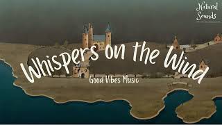 Whisper on the wind 🐦  Good Vibes Music [upl. by Edgerton]