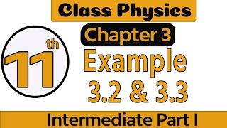 1st Year Physics Chapter 3  11 Physics Ch 3 Exercise Example 3233  11th Class Physics Chapter 3 [upl. by Ybot933]