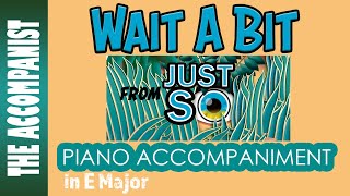 WAIT A BIT from JUST SO Piano Accompaniment in E Major Karaoke Lyrics in CC [upl. by Pammy]