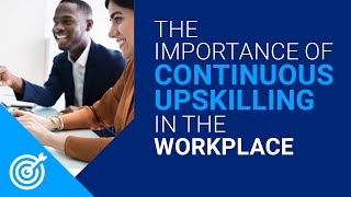 The importance of continuous upskilling in the workplace [upl. by Ainak962]