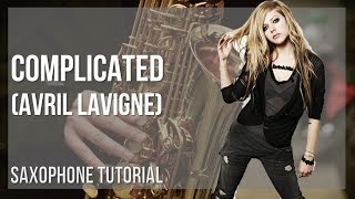 How to play Complicated by Avril Lavigne on Alto Sax Tutorial [upl. by Aihsyn797]