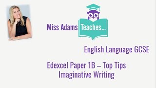 Edexcel GCSE English Language Paper 1B Imaginative Writing  Top Tips with Miss Adams Teaches [upl. by Enerual74]