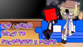 CREDITS IN DESC SCP  Cesar react to Encounter Z Mixed [upl. by Asia]