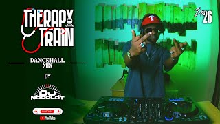 Therapy Train EP 26 Dancehall Mix  DJ Noodlot [upl. by Soinotna]