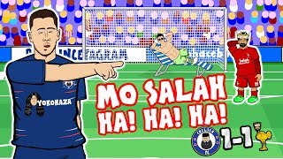 😂MO SALAH HA HA HA😂 Chelsea vs Liverpool 11 Parody 2018 Sturridge Hazard Goals Highlights [upl. by Abbott]