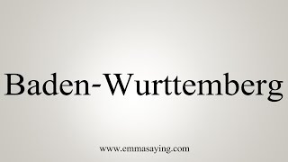 How To Say BadenWurttemberg [upl. by Nodlew771]