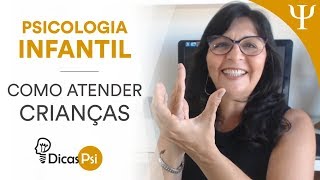 DicasPsi  Psicologia Infantil – Como Atender Crianças [upl. by Eatnoid]