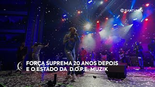 Força Suprema 20 anos depois e o estado da DOPE Muzik [upl. by Macdonell779]