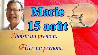 Choisir un prénom et fêter un prénom  Marie fêtée le 15 août [upl. by Rennie35]