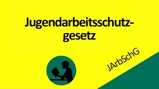 Jugendarbeitsschutzgesetz JArbSchG [upl. by Ahsimak]