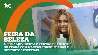 Feira da Beleza movimenta o Centro de Eventos do Ceará com marcas consolidadas e descontos especiais [upl. by Ahsikar944]