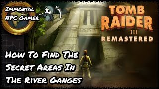 How To Find The Secret Areas In The River Ganges  Tomb Raider 3 Remastered  PS5 Walkthrough Guide [upl. by Akeret]