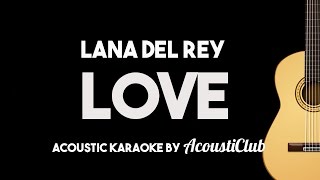 Lana Del Rey  Love Acoustic Guitar Karaoke Version [upl. by Aspia321]