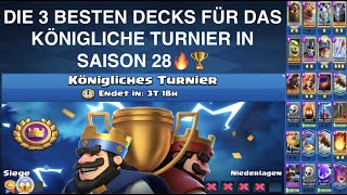 DIE 3 BESTEN DECKS FÜR DAS KÖNIGLICHE TURNIER amp DIE SAISON 28🔥  EASY 15 SIEGE🏆  Clash Royale [upl. by Polinski]