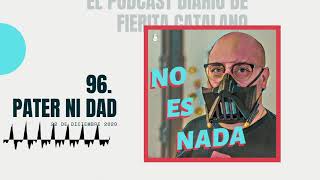 No es nada  e96  Pater ni Dad  22 12 20  Daily podcast de Fierita Catalano [upl. by Seessel]