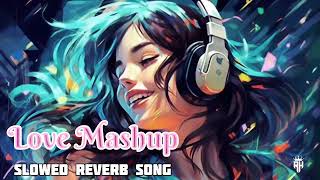 😍SLOWED DOWN Love Mashup Hits in Reverb Mode ReverbMixSlowBeatsViralMusicSlowJamSlowedDownHits [upl. by Ayiram]