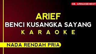 Arief  Benci kusangka sayang Karaoke nada rendah pria [upl. by Hassin]