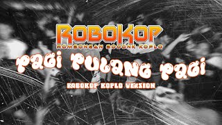 ARMADA  PAGI PULANG PAGI  ROBOKOP KOPLO VERSION [upl. by Ludlow]