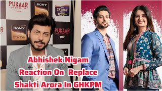 Abhishek Nigam Reacts On Replace Shakti Arora amp Audition With Bhavika Sharma Ghum Hai Kisikey Pyaar [upl. by Hirza]