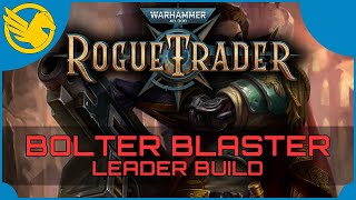 Warhammer 40000 Rogue Trader  Bolter BLASTER Leader Build [upl. by Mosora643]