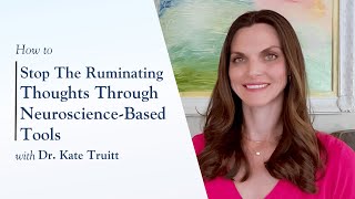 How to Stop Ruminating Thoughts Using NeuroscienceBased Tools with Dr Kate Truitt [upl. by Settera479]