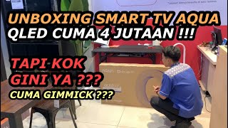 UNBOXING ‼️ SMART TV QLED AQUA CUMA 4 JUTAAN ⁉️ TAPI KOK GINI ❓ [upl. by Hgalehs499]