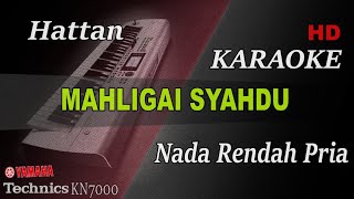 HATTAN  MAHLIGAI SYAHDU  NADA RENDAH PRIA   KARAOKE [upl. by Dyoll]