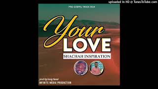 Png Gospel Music  YOUR LOVE 2024 SHACHAH INSPIRATION  INFINITE MEDIA PRODUCTION [upl. by Alleacim]