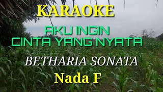 AKU INGIN CINTA YANG NYATA KARAOKE BETHARIA SONATA Nada C [upl. by Allenaj]