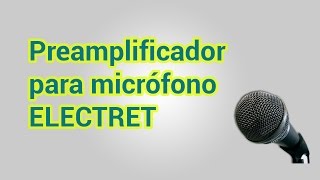 Preamplificador para micrófono electret  Muy fácil [upl. by Neira]