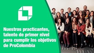 Practicantes de ProColombia talento de primer nivel [upl. by Benioff]