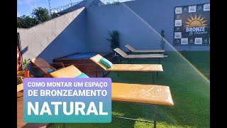 COMO MONTAR UM ESPAÇO DE BRONZEAMENTO NATURAL [upl. by Ahseiyt]