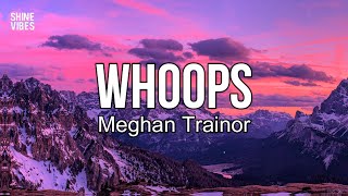 Meghan Trainor  Whoops Lyrics  Whoops you messed up [upl. by Assilem]