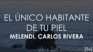 El Único Habitante de tu Piel  Melendi Carlos Rivera LetraLyrics [upl. by Emmie254]