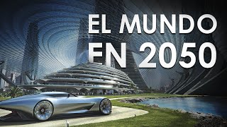 Así será el Mundo en 2050 La TECNOLOGÍA MÁS IMPRESIONANTE  PARTE 1 [upl. by Allie563]