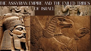 THE ASSYRIAN EMPIRE AND THE EXILED TRIBES OF ISRAEL [upl. by Charmion816]