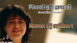 Piccoli già grandi  Gerardina Trovato REMIX DJ roZbert [upl. by Laehctim]