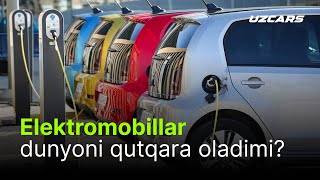 Elektromobillar — O’zbekiston va dunyoni qutqarishga tayyormi [upl. by Rehpotsyrhc841]