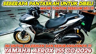 MAU BELI TONTON INI DULU KELEBIHAN dan KEKURANGAN YAMAHA AEROX 155 cc 2024 [upl. by Beaulieu116]